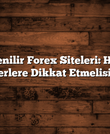 Güvenilir Forex Siteleri: Hangi Kriterlere Dikkat Etmelisiniz?