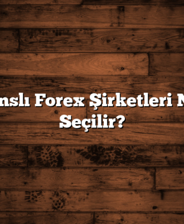 Lisanslı Forex Şirketleri Nasıl Seçilir?