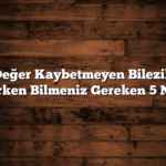 Değer Kaybetmeyen Bilezik Seçerken Bilmeniz Gereken 5 Nokta
