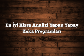 En İyi Hisse Analizi Yapan Yapay Zeka Programları