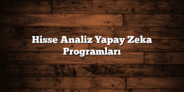 Hisse Analiz Yapay Zeka Programları