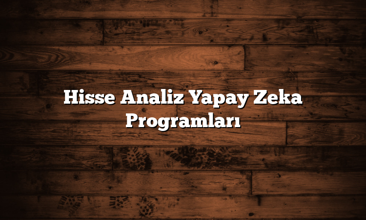 Hisse Analiz Yapay Zeka Programları