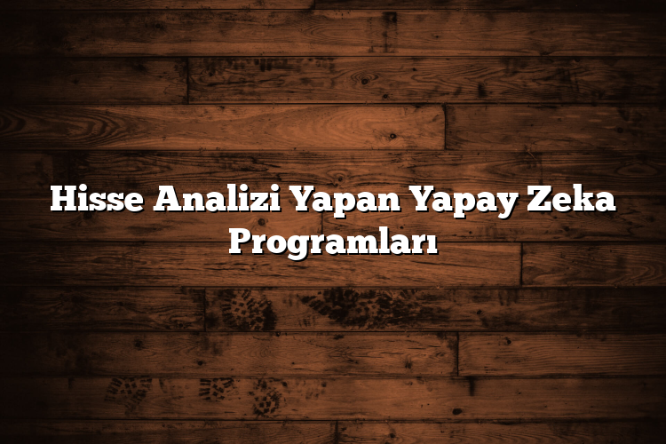 Hisse Analizi Yapan Yapay Zeka Programları