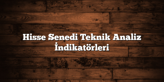 Hisse Senedi Teknik Analiz İndikatörleri