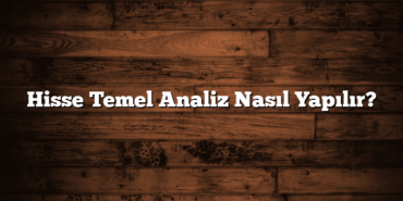 Hisse Temel Analiz Nasıl Yapılır?