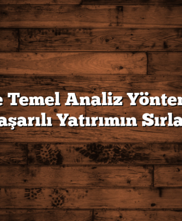 Hisse Temel Analiz Yöntemleri: Başarılı Yatırımın Sırları