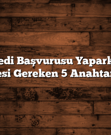Kredi Başvurusu Yaparken Bilinmesi Gereken 5 Anahtar Nokta
