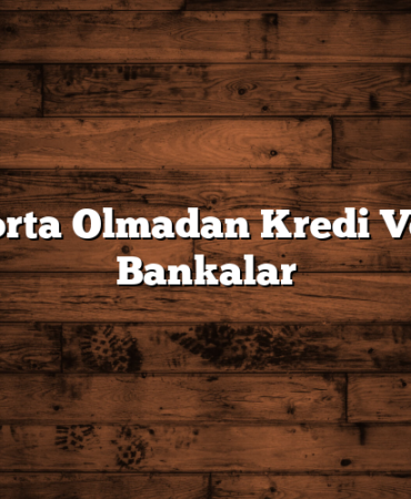 Sigorta Olmadan Kredi Veren Bankalar