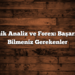 Teknik Analiz ve Forex: Başarı İçin Bilmeniz Gerekenler