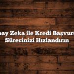 Yapay Zeka ile Kredi Başvurusu Sürecinizi Hızlandırın